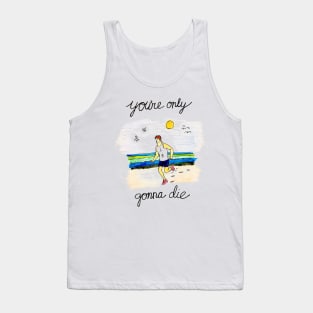 Only Gonna Die Tank Top